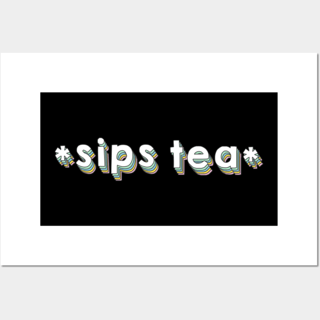 Sips Tea Funny Girly Meme - Popular Gossips Wall Art by mangobanana